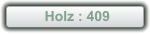 Holz : 409